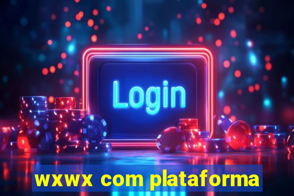 wxwx com plataforma